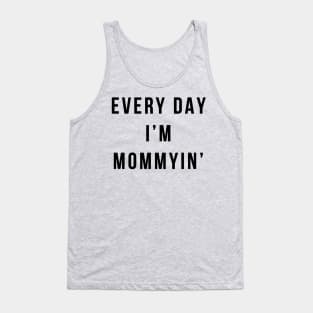 Every Day I'm Mommyin' Tank Top